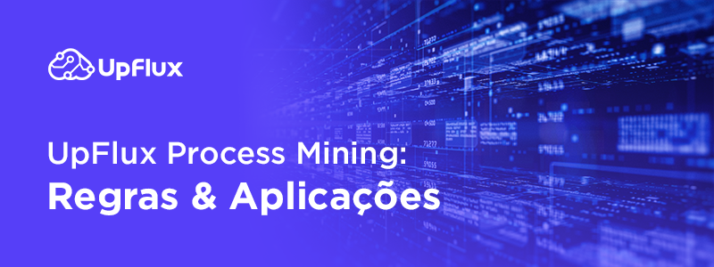 Banner - UpFlux Process Mining - Regras e Aplicações